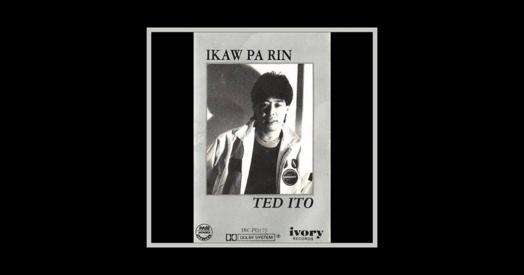 Ted Ito – Ikaw Pa Rin Lyrics – Pinoy OPM Love Songs